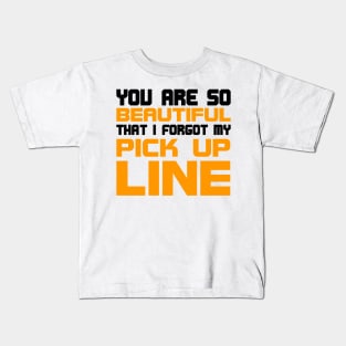 You are so beautiful I forgot my pick-up line Kids T-Shirt